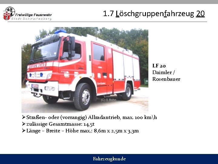 1. 7 Löschgruppenfahrzeug 20 LF 20 Daimler / Rosenbauer ØStraßen- oder (vorrangig) Allradantrieb, max.