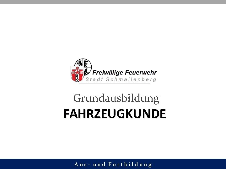 Grundausbildung FAHRZEUGKUNDE Aus- und Fortbildung 