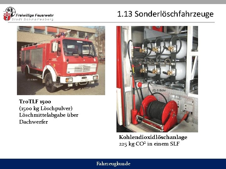 1. 13 Sonderlöschfahrzeuge Tro. TLF 1500 (1500 kg Löschpulver) Löschmittelabgabe über Dachwerfer Kohlendioxidlöschanlage 225