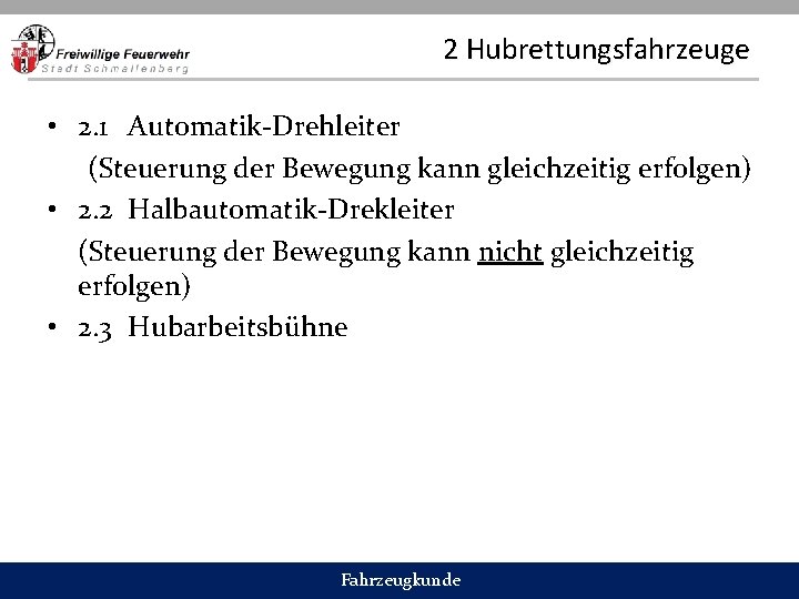 2 Hubrettungsfahrzeuge • 2. 1 Automatik-Drehleiter (Steuerung der Bewegung kann gleichzeitig erfolgen) • 2.