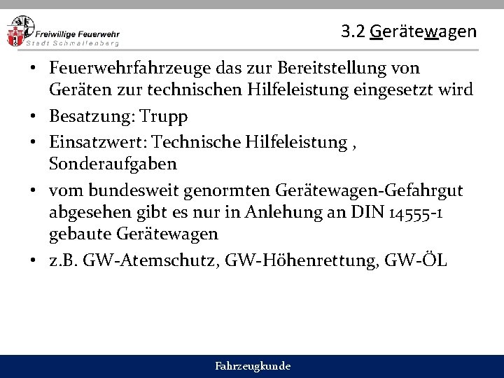 3. 2 Gerätewagen • Feuerwehrfahrzeuge das zur Bereitstellung von Geräten zur technischen Hilfeleistung eingesetzt