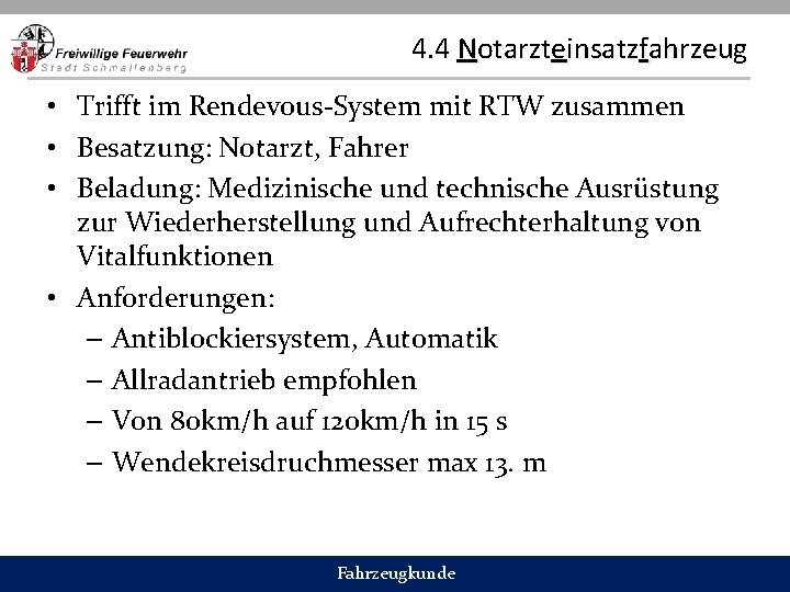 4. 4 Notarzteinsatzfahrzeug • Trifft im Rendevous-System mit RTW zusammen • Besatzung: Notarzt, Fahrer