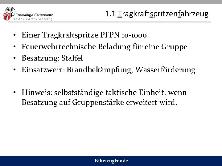 1. 1 Tragkraftspritzenfahrzeug • • Einer Tragkraftspritze PFPN 10 -1000 Feuerwehrtechnische Beladung für eine