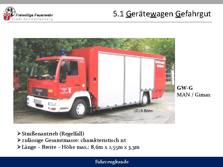 5. 1 Gerätewagen Gefahrgut GW-G MAN / Gimax ØStraßenantrieb (Regelfall) Øzulässige Gesamtmasse: charakteristisch 11