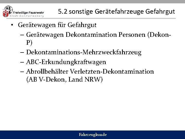 5. 2 sonstige Gerätefahrzeuge Gefahrgut • Gerätewagen für Gefahrgut – Gerätewagen Dekontamination Personen (Dekon.
