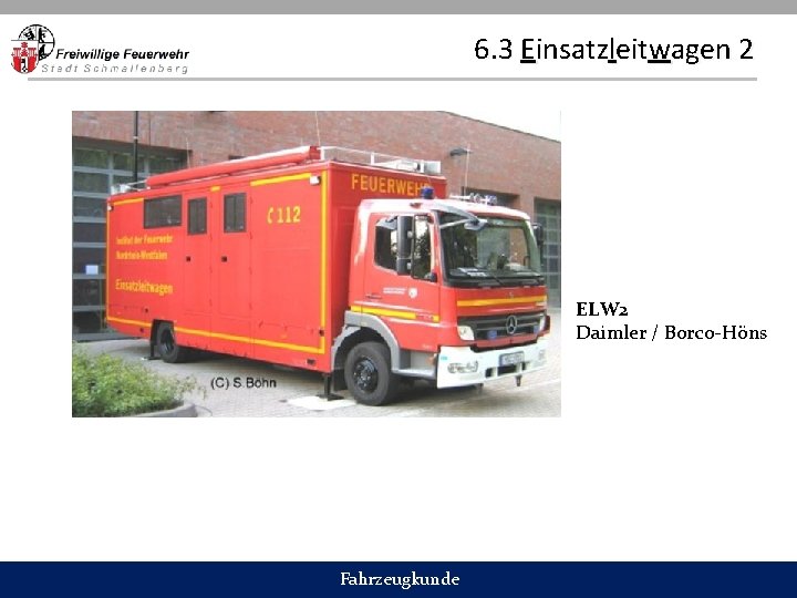 6. 3 Einsatzleitwagen 2 ELW 2 Daimler / Borco-Höns Fahrzeugkunde 