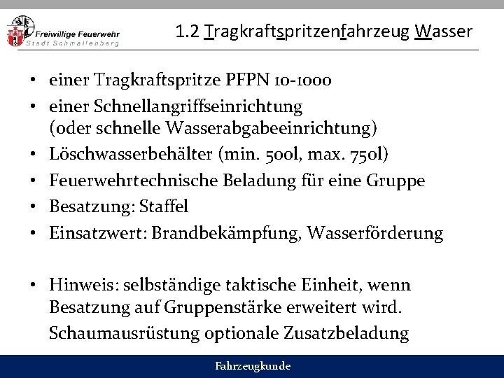 1. 2 Tragkraftspritzenfahrzeug Wasser • einer Tragkraftspritze PFPN 10 -1000 • einer Schnellangriffseinrichtung (oder