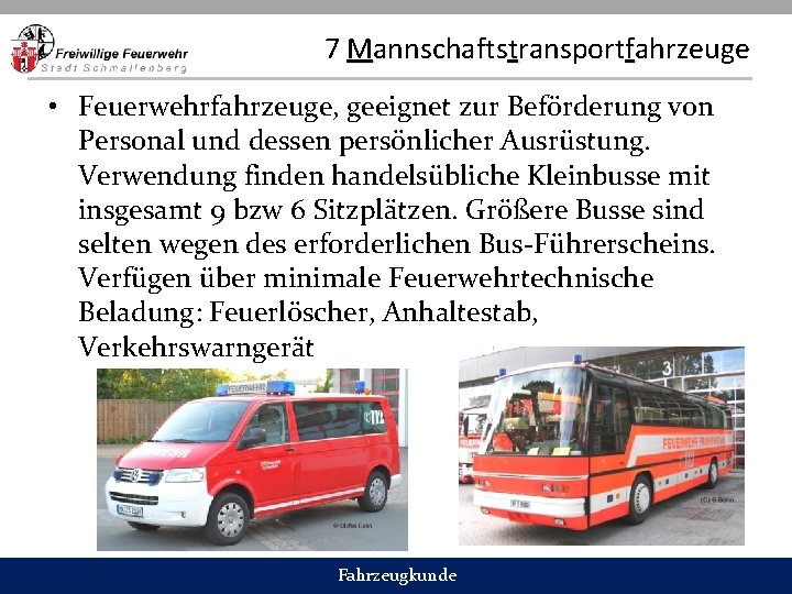 7 Mannschaftstransportfahrzeuge • Feuerwehrfahrzeuge, geeignet zur Beförderung von Personal und dessen persönlicher Ausrüstung. Verwendung