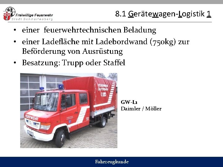 8. 1 Gerätewagen-Logistik 1 • einer feuerwehrtechnischen Beladung • einer Ladefläche mit Ladebordwand (750