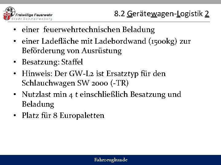 8. 2 Gerätewagen-Logistik 2 • einer feuerwehrtechnischen Beladung • einer Ladefläche mit Ladebordwand (1500