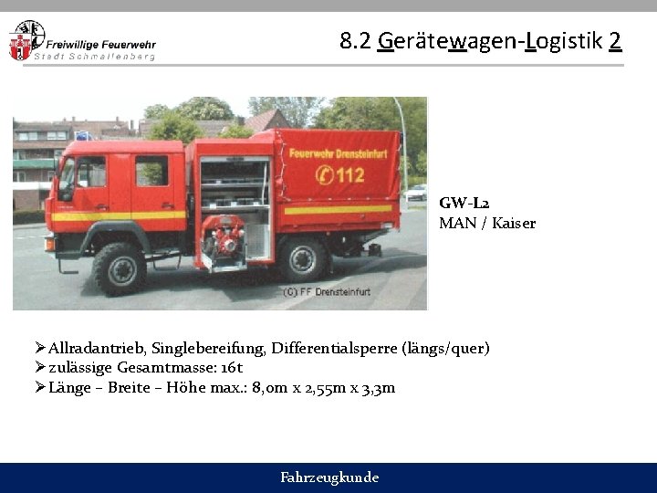 8. 2 Gerätewagen-Logistik 2 GW-L 2 MAN / Kaiser ØAllradantrieb, Singlebereifung, Differentialsperre (längs/quer) Øzulässige