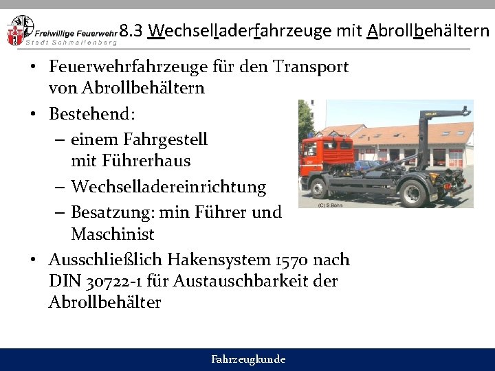 8. 3 Wechselladerfahrzeuge mit Abrollbehältern • Feuerwehrfahrzeuge für den Transport von Abrollbehältern • Bestehend: