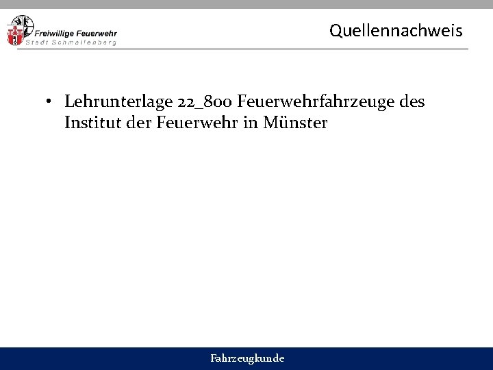 Quellennachweis • Lehrunterlage 22_800 Feuerwehrfahrzeuge des Institut der Feuerwehr in Münster Fahrzeugkunde 