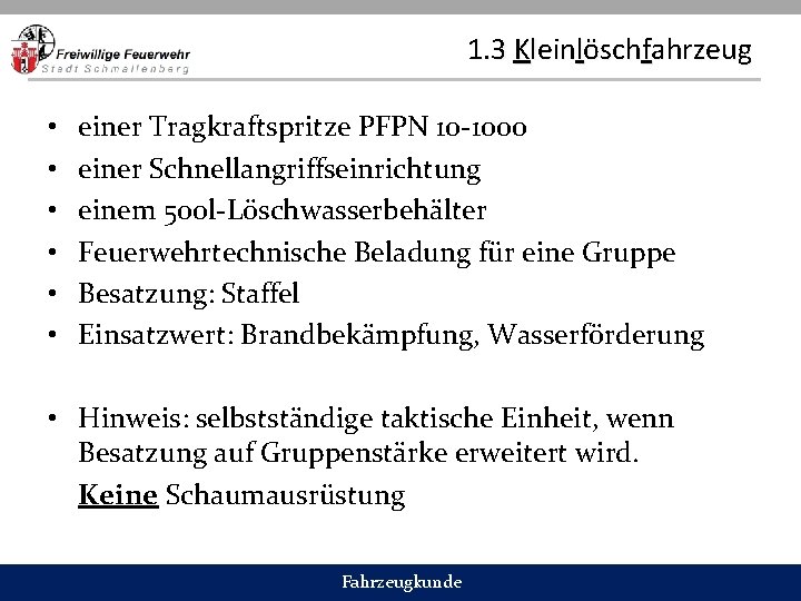 1. 3 Kleinlöschfahrzeug • • • einer Tragkraftspritze PFPN 10 -1000 einer Schnellangriffseinrichtung einem