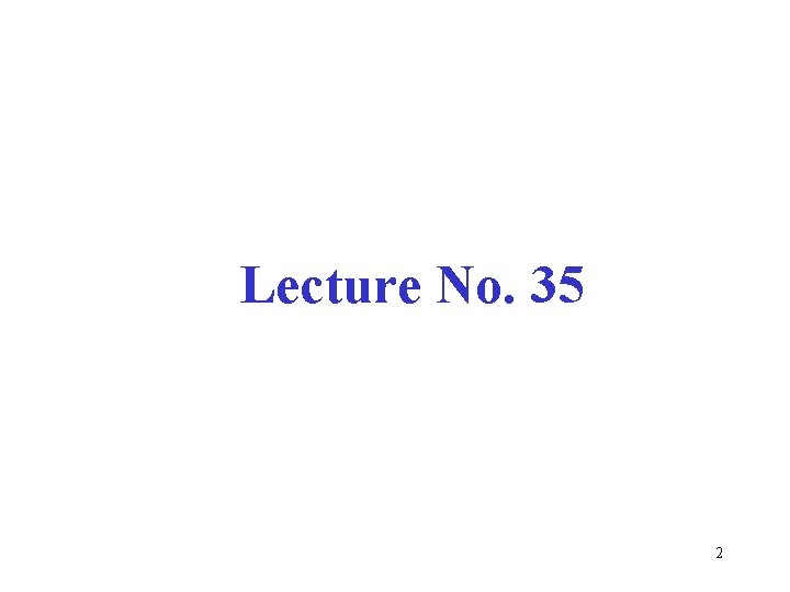Lecture No. 35 2 