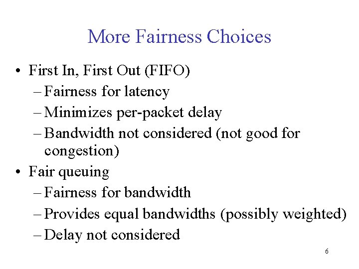 More Fairness Choices • First In, First Out (FIFO) – Fairness for latency –