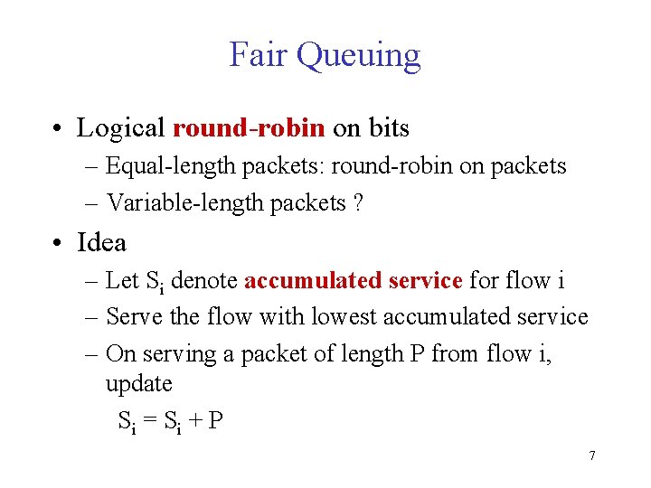 Fair Queuing • Logical round-robin on bits – Equal-length packets: round-robin on packets –