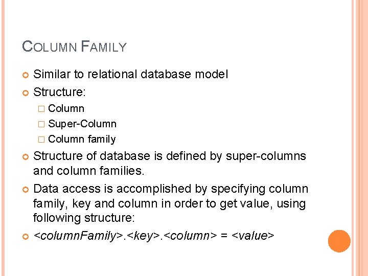 COLUMN FAMILY Similar to relational database model Structure: � Column � Super-Column � Column COLUMN FAMILY Similar to relational database model Structure: � Column � Super-Column � Column