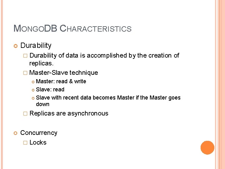 MONGODB CHARACTERISTICS Durability � Durability of data is accomplished by the creation of replicas. MONGODB CHARACTERISTICS Durability � Durability of data is accomplished by the creation of replicas.