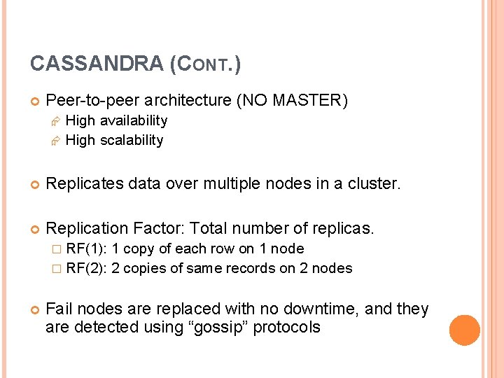 CASSANDRA (CONT. ) Peer-to-peer architecture (NO MASTER) High availability High scalability Replicates data over CASSANDRA (CONT. ) Peer-to-peer architecture (NO MASTER) High availability High scalability Replicates data over