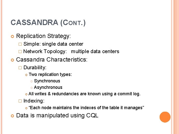 CASSANDRA (CONT. ) Replication Strategy: � Simple: single data center � Network Topology: multiple CASSANDRA (CONT. ) Replication Strategy: � Simple: single data center � Network Topology: multiple