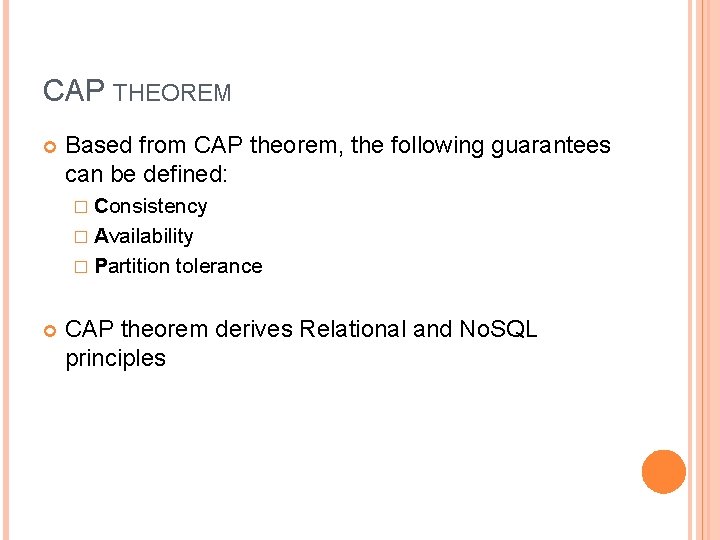 CAP THEOREM Based from CAP theorem, the following guarantees can be defined: � Consistency CAP THEOREM Based from CAP theorem, the following guarantees can be defined: � Consistency