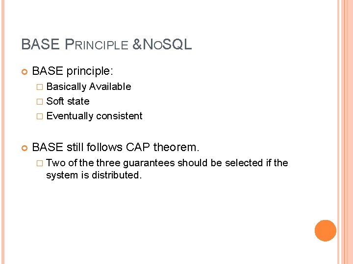 BASE PRINCIPLE & NOSQL BASE principle: � Basically Available � Soft state � Eventually BASE PRINCIPLE & NOSQL BASE principle: � Basically Available � Soft state � Eventually