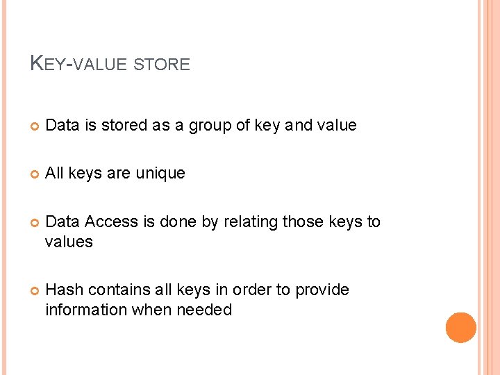 KEY-VALUE STORE Data is stored as a group of key and value All keys KEY-VALUE STORE Data is stored as a group of key and value All keys