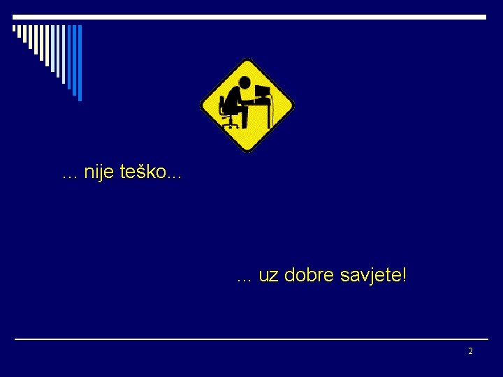 . . . nije teško. . . uz dobre savjete! 2 