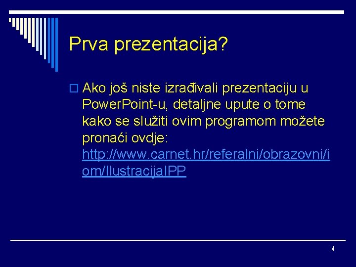 Prva prezentacija? o Ako još niste izrađivali prezentaciju u Power. Point-u, detaljne upute o