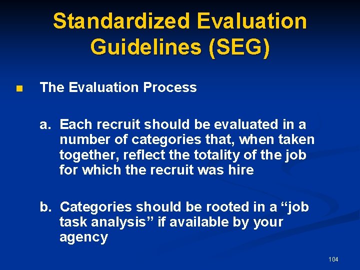 Standardized Evaluation Guidelines (SEG) n The Evaluation Process a. Each recruit should be evaluated
