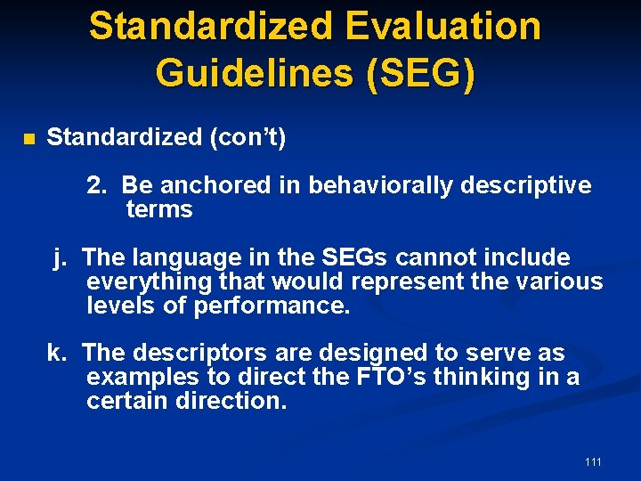 Standardized Evaluation Guidelines (SEG) n Standardized (con’t) 2. Be anchored in behaviorally descriptive terms