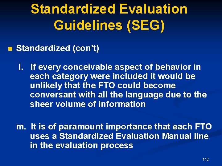 Standardized Evaluation Guidelines (SEG) n Standardized (con’t) l. If every conceivable aspect of behavior