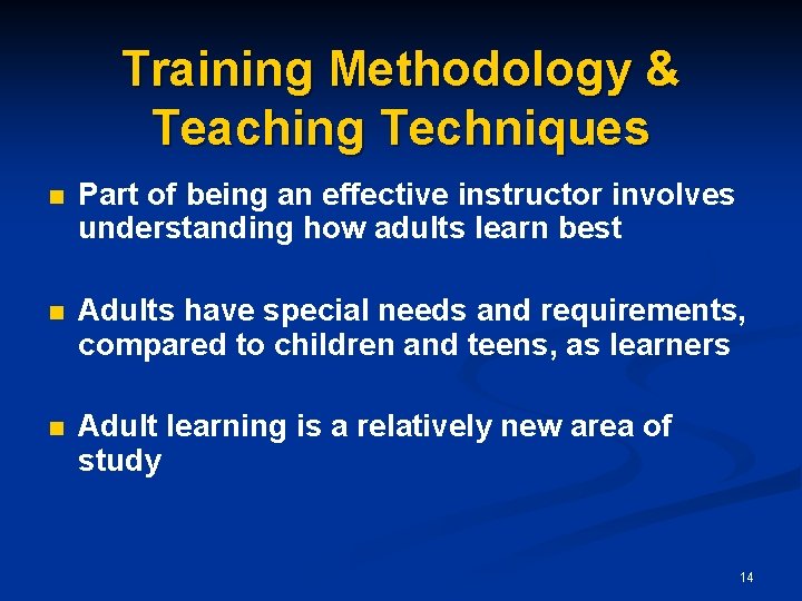 Training Methodology & Teaching Techniques n Part of being an effective instructor involves understanding
