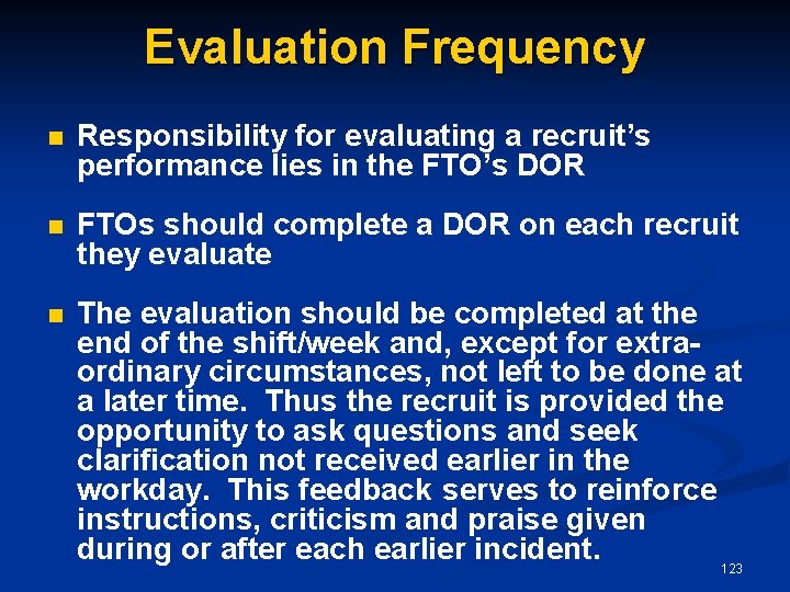 Evaluation Frequency n Responsibility for evaluating a recruit’s performance lies in the FTO’s DOR