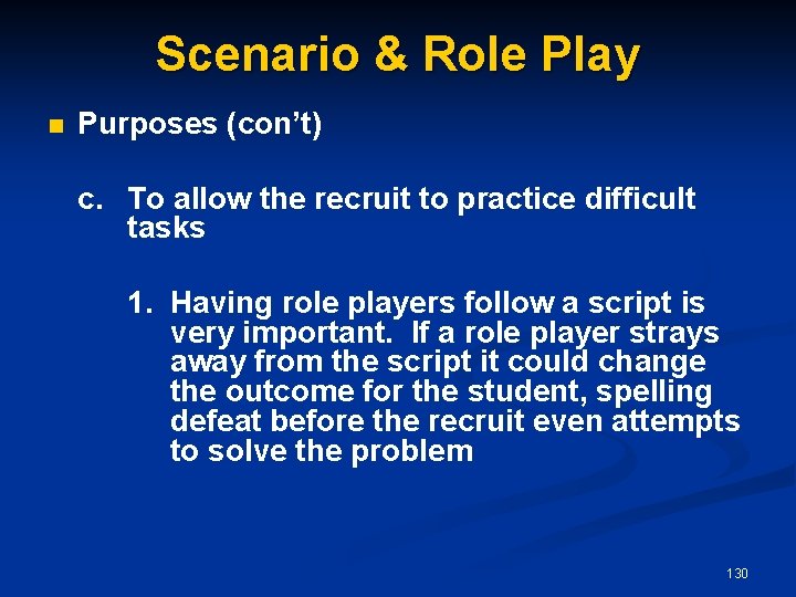 Scenario & Role Play n Purposes (con’t) c. To allow the recruit to practice