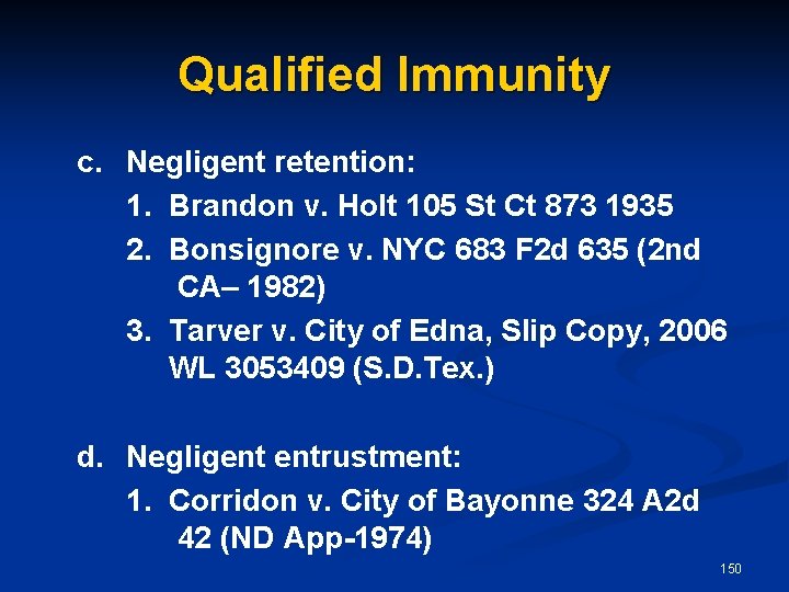 Qualified Immunity c. Negligent retention: 1. Brandon v. Holt 105 St Ct 873 1935