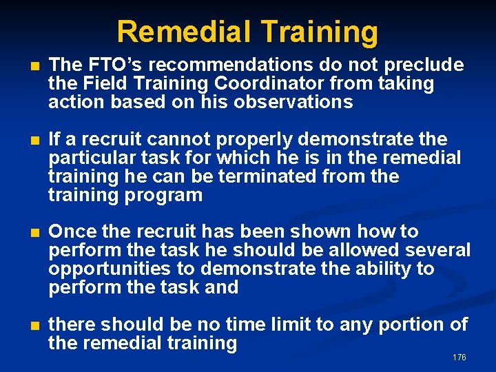 Remedial Training n The FTO’s recommendations do not preclude the Field Training Coordinator from