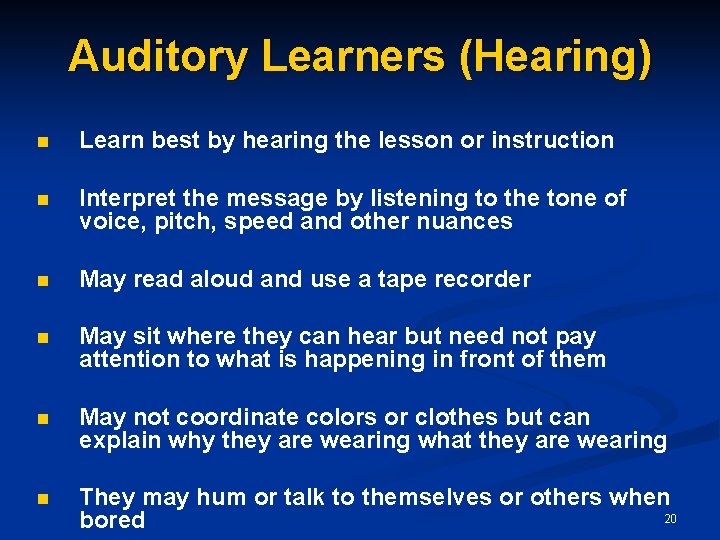 Auditory Learners (Hearing) n Learn best by hearing the lesson or instruction n Interpret