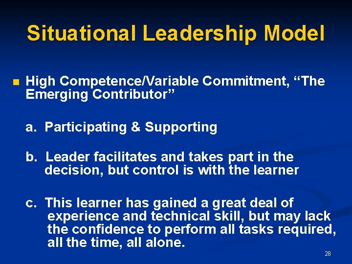 Situational Leadership Model n High Competence/Variable Commitment, “The Emerging Contributor” a. Participating & Supporting