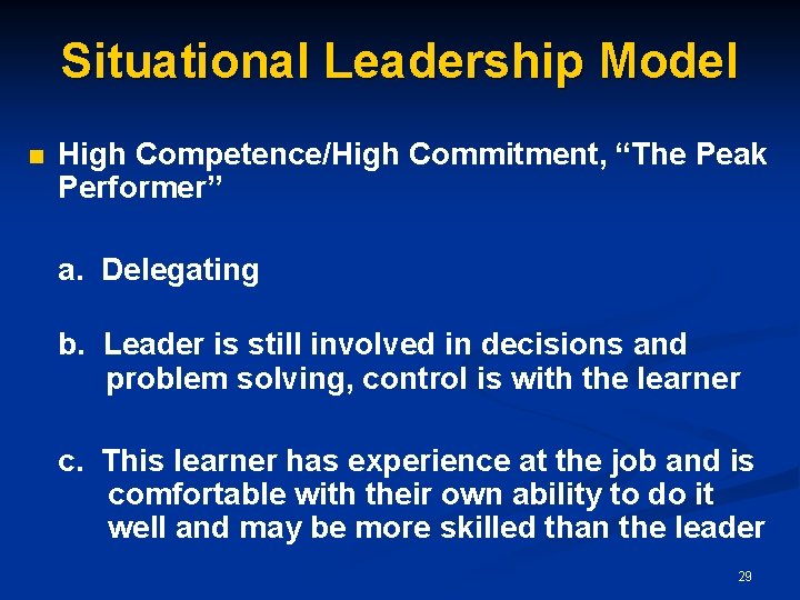 Situational Leadership Model n High Competence/High Commitment, “The Peak Performer” a. Delegating b. Leader