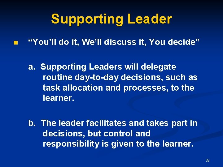 Supporting Leader n “You’ll do it, We’ll discuss it, You decide” a. Supporting Leaders