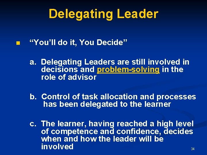 Delegating Leader n “You’ll do it, You Decide” a. Delegating Leaders are still involved