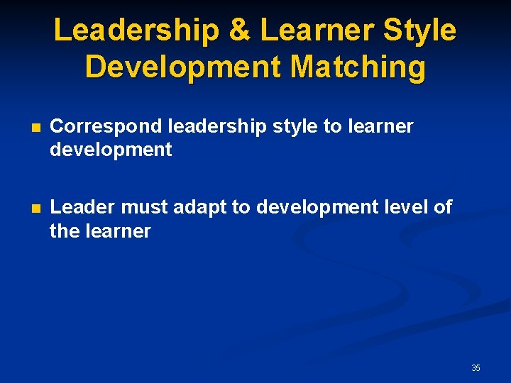 Leadership & Learner Style Development Matching n Correspond leadership style to learner development n