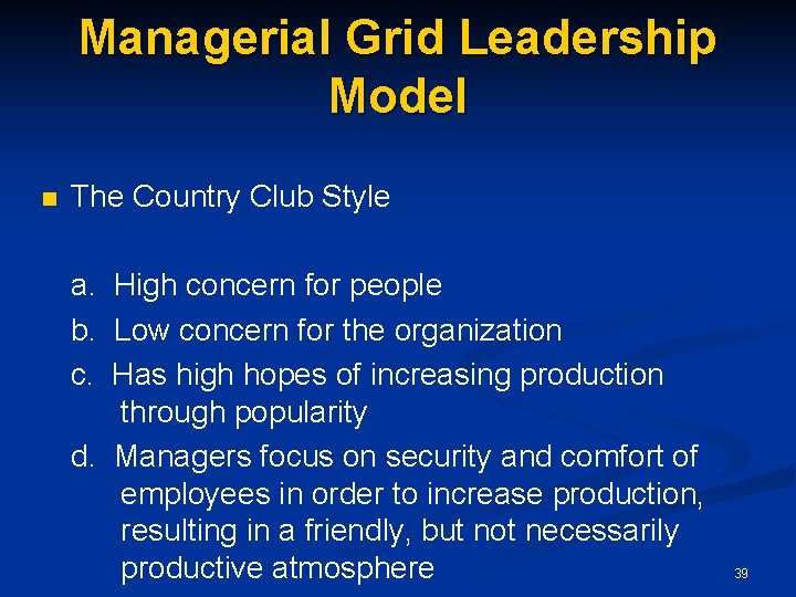 Managerial Grid Leadership Model n The Country Club Style a. High concern for people
