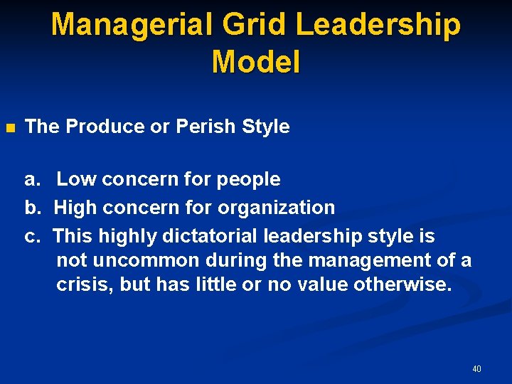 Managerial Grid Leadership Model n The Produce or Perish Style a. Low concern for