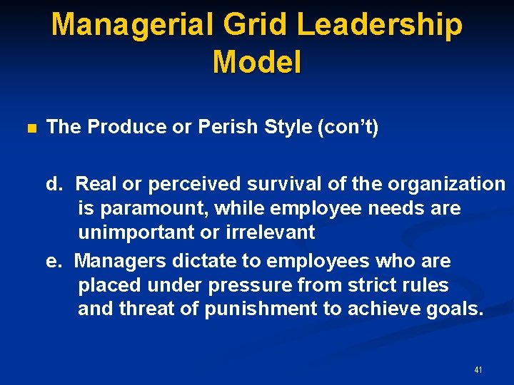 Managerial Grid Leadership Model n The Produce or Perish Style (con’t) d. Real or