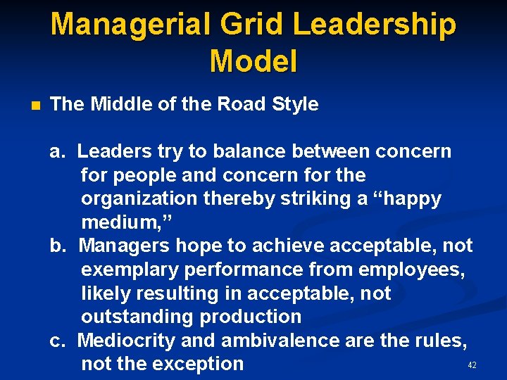 Managerial Grid Leadership Model n The Middle of the Road Style a. Leaders try