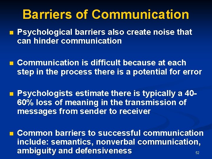 Barriers of Communication n Psychological barriers also create noise that can hinder communication n