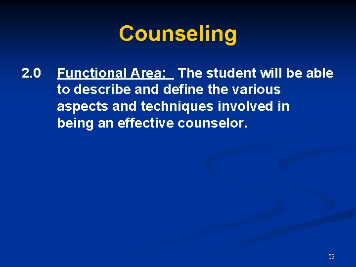 Counseling 2. 0 Functional Area: The student will be able to describe and define